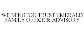 WILMINGTON TRUST EMERALD FAMILY OFFICE & ADVISORY