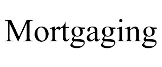 MORTGAGING