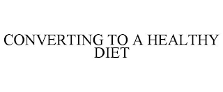 CONVERTING TO A HEALTHY DIET