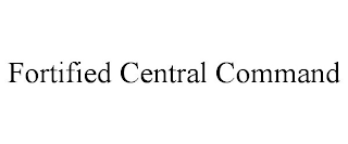 FORTIFIED CENTRAL COMMAND