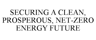 SECURING A CLEAN, PROSPEROUS, NET-ZERO ENERGY FUTURE