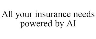 ALL YOUR INSURANCE NEEDS POWERED BY AI