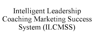 INTELLIGENT LEADERSHIP COACHING MARKETING SUCCESS SYSTEM (ILCMSS)