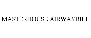 MASTERHOUSE AIRWAYBILL