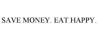 SAVE MONEY. EAT HAPPY.