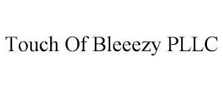 TOUCH OF BLEEEZY PLLC