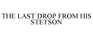 THE LAST DROP FROM HIS STETSON