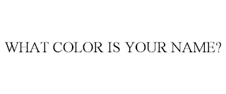 WHAT COLOR IS YOUR NAME?