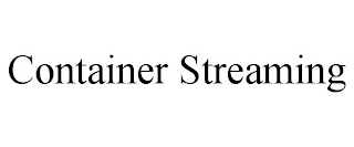 CONTAINER STREAMING