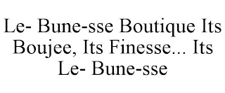 LE- BUNE-SSE BOUTIQUE ITS BOUJEE, ITS FINESSE... ITS LE- BUNE-SSE