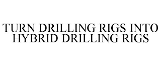 TURN DRILLING RIGS INTO HYBRID DRILLING RIGS