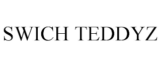 SWICH TEDDYZ