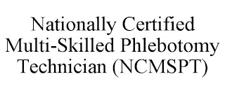 NATIONALLY CERTIFIED MULTI-SKILLED PHLEBOTOMY TECHNICIAN (NCMSPT)