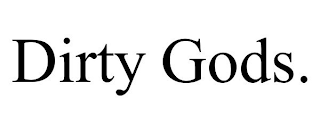 DIRTY GODS.