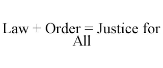 LAW + ORDER = JUSTICE FOR ALL