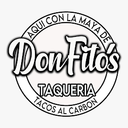 DON FITO'S TAQUERIA AQUI CON LA MAYA DE TACOS AL CARBON