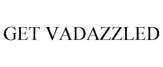 GET VADAZZLED