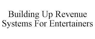 BUILDING UP REVENUE SYSTEMS FOR ENTERTAINERS