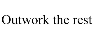 OUTWORK THE REST