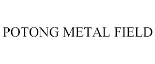 POTONG METAL FIELD