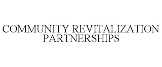 COMMUNITY REVITALIZATION PARTNERSHIPS