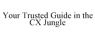 YOUR TRUSTED GUIDE IN THE CX JUNGLE