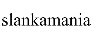 SLANKAMANIA