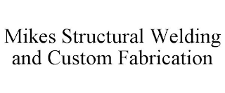 MIKES STRUCTURAL WELDING AND CUSTOM FABRICATION