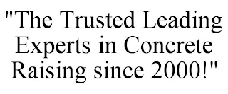 "THE TRUSTED LEADING EXPERTS IN CONCRETERAISING SINCE 2000!"