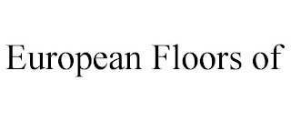 EUROPEAN FLOORS OF