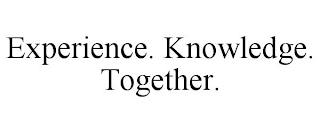 EXPERIENCE. KNOWLEDGE. TOGETHER.