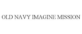 OLD NAVY IMAGINE MISSION