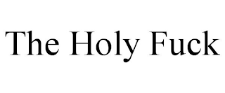 THE HOLY FUCK