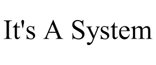 IT'S A SYSTEM