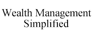 WEALTH MANAGEMENT SIMPLIFIED