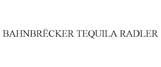 BAHNBRËCKER TEQUILA RADLER