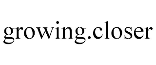 GROWING.CLOSER