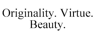 ORIGINALITY. VIRTUE. BEAUTY.