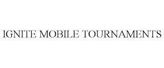 IGNITE MOBILE TOURNAMENTS