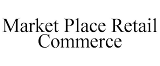 MARKET PLACE RETAIL COMMERCE