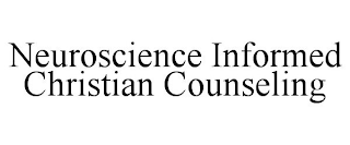 NEUROSCIENCE INFORMED CHRISTIAN COUNSELING