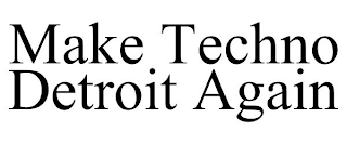 MAKE TECHNO DETROIT AGAIN