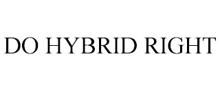 DO HYBRID RIGHT