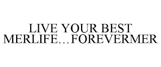 LIVE YOUR BEST MERLIFE...FOREVERMER