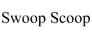 SWOOP SCOOP