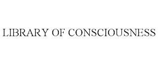 LIBRARY OF CONSCIOUSNESS