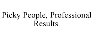 PICKY PEOPLE, PROFESSIONAL RESULTS.