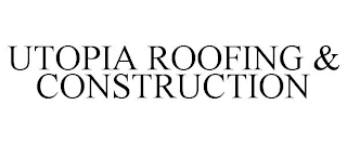 UTOPIA ROOFING & CONSTRUCTION