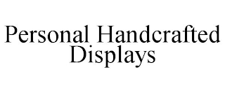 PERSONAL HANDCRAFTED DISPLAYS