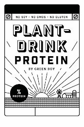 NO SOY NO GMOS NO GLUTEN PLANT-DRINK PROTEIN BY GREEN BOY % PROTEIN